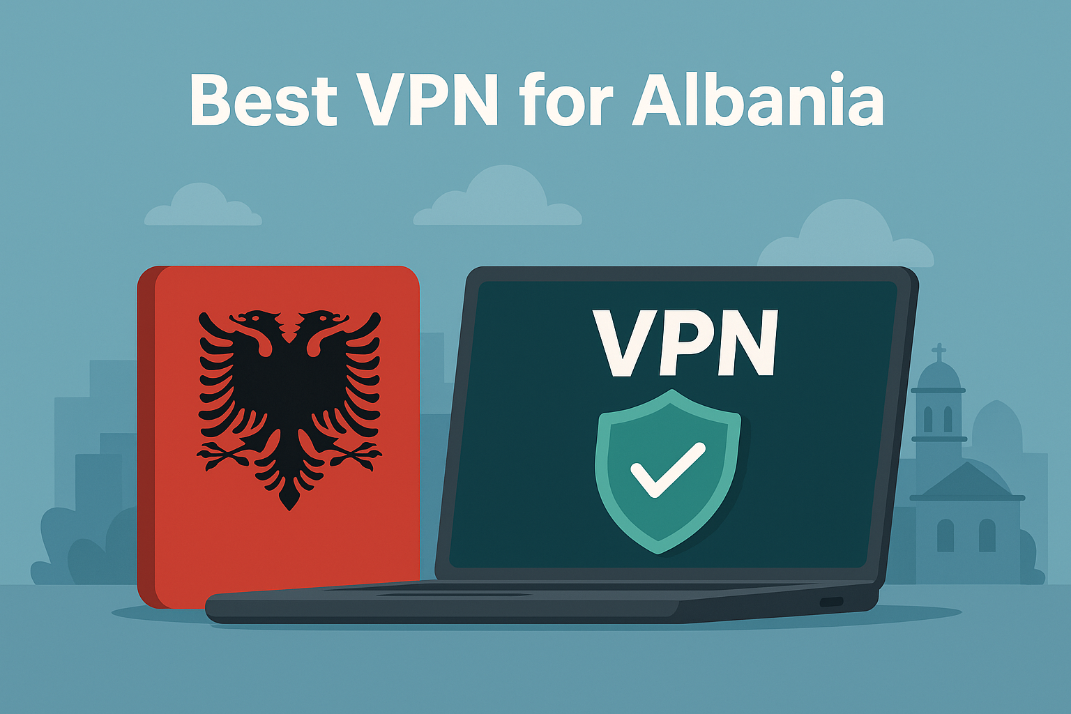 Best VPN for Albania – 2025 Safe Internet Access Best VPN for Albania – VPN secured browsing in front of Albanian flag
