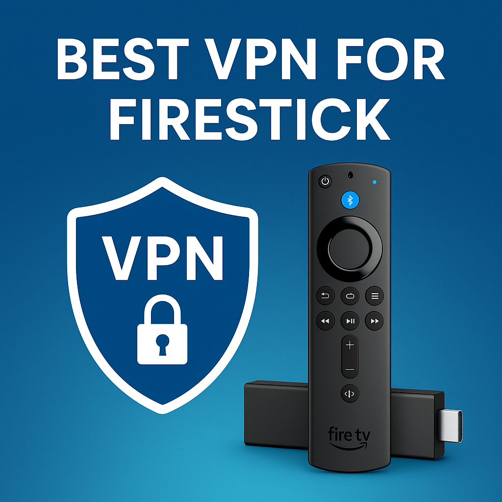 Best VPN for Firestick Best VPN for Firestick - Secure, Stream, and Unblock in 2025