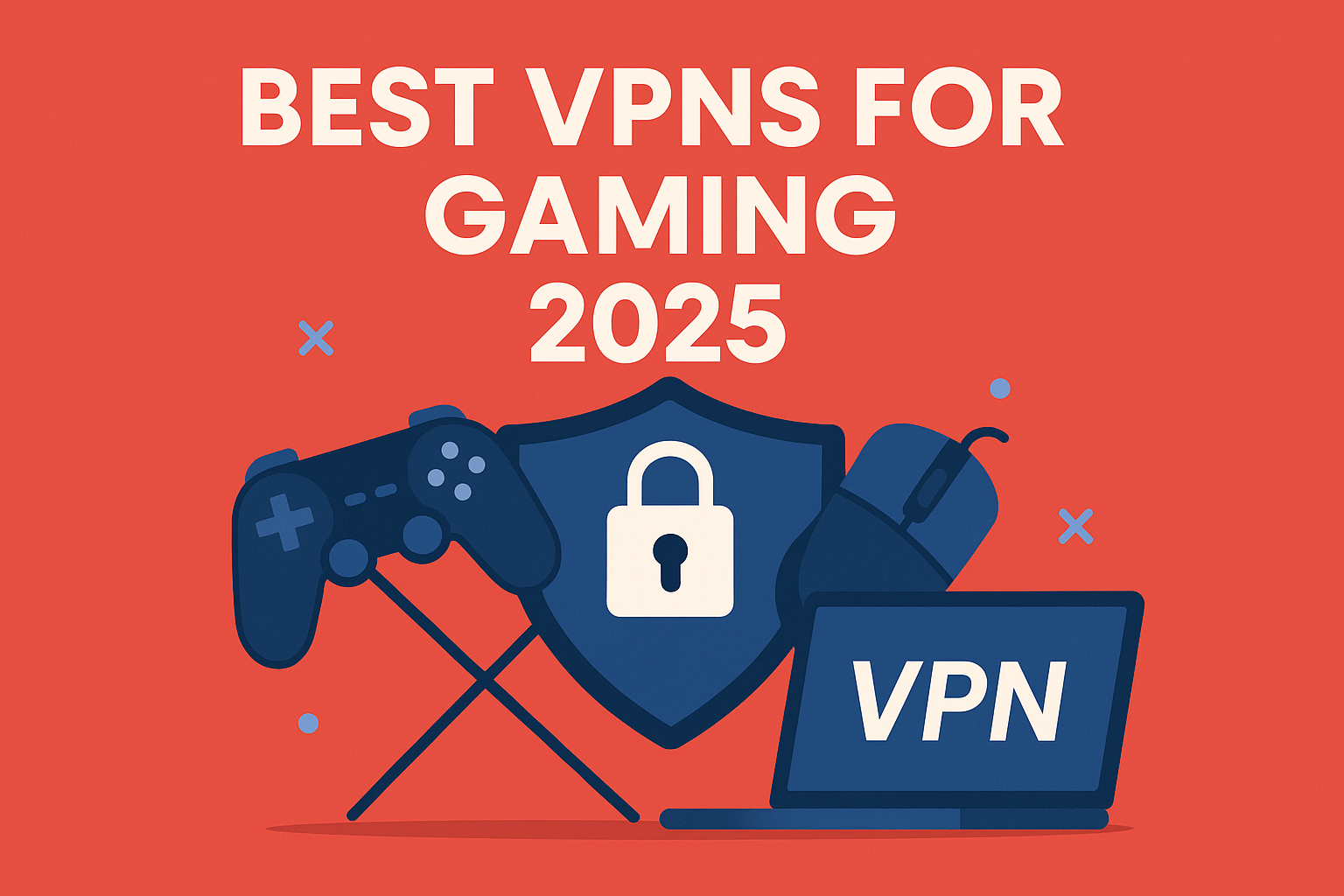 Best VPNs for Gaming 2025 Best VPNs for Gaming 2025 - Fast, Secure, and Low-Latency Options