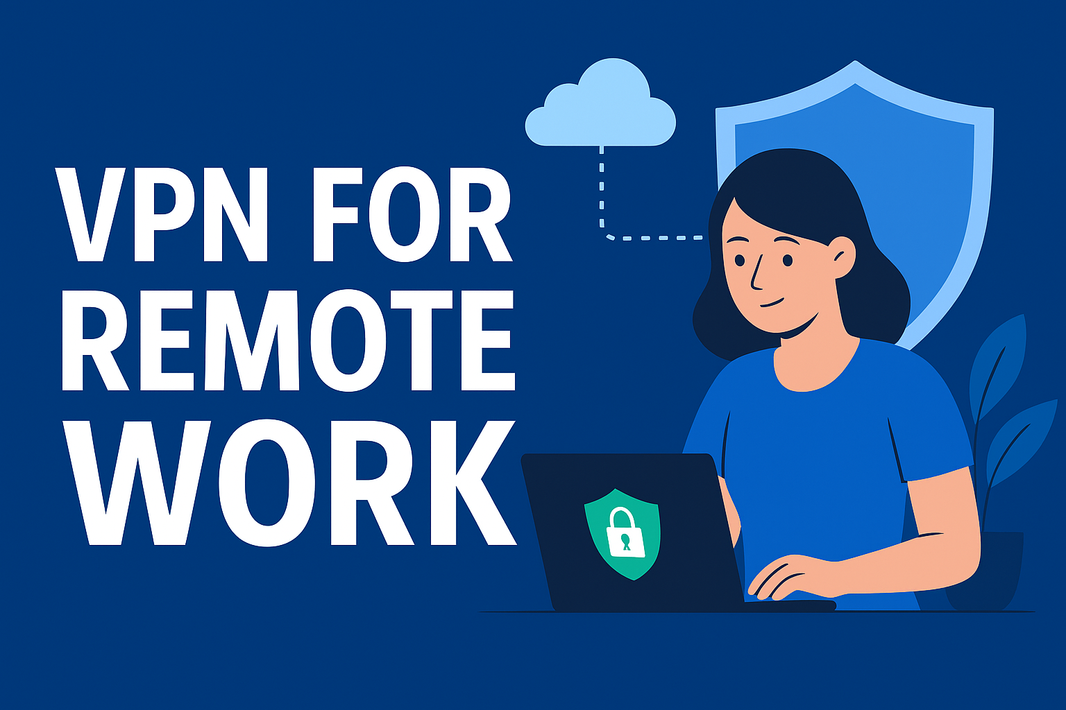 VPN for Remote Work VPN for Remote Work - Secure Your Connection and Boost Productivity in 2025